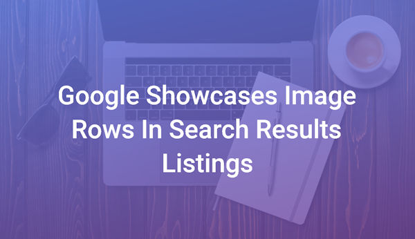 Google Showcases Image Rows In Search Results Listings